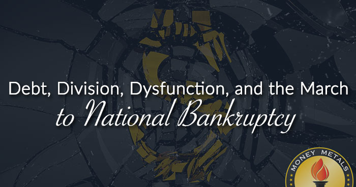 Debt, Division, Dysfunction, and the March to National Bankruptcy