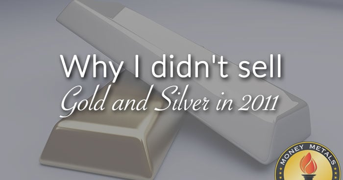 Why I didn't sell Gold and Silver in 2011