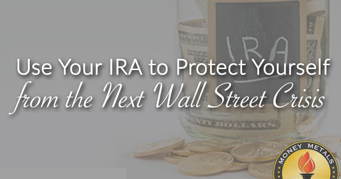 Use Your IRA to Protect Yourself from the Next Wall Street Crisis