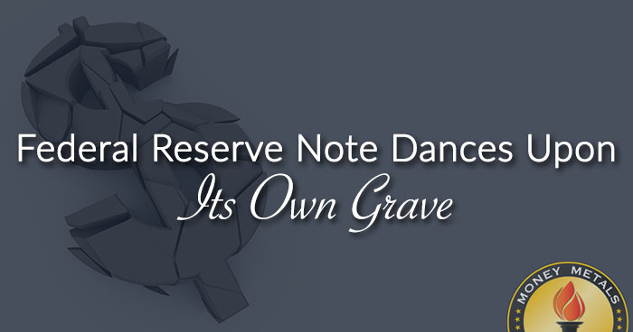 Federal Reserve Note Dances Upon Its Own Grave