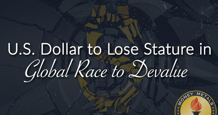 U.S. Dollar to Lose Stature in Global Race to Devalue