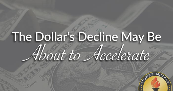The Dollar’s Decline May Be About to Accelerate