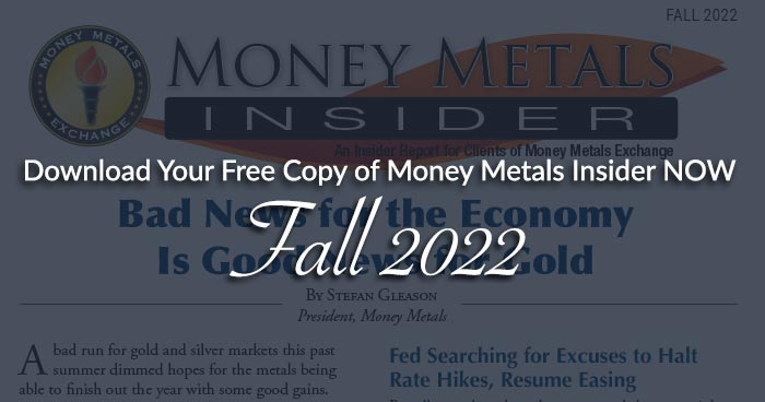 Download Your Free Copy of <i>Money Metals Insider</i> NOW! (Fall 2022)