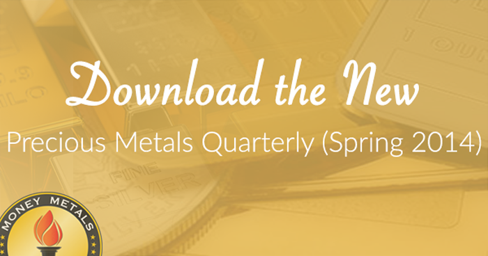 Download the New Precious Metals Quarterly (Spring 2014)
