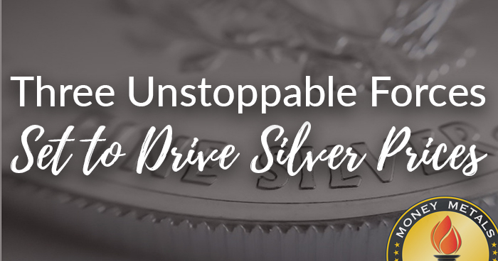 Three Unstoppable Forces Set to Drive Silver Prices