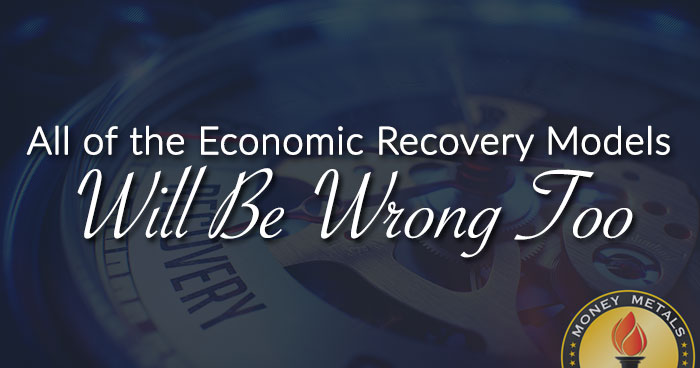 All of the Economic Recovery Models Will Be Wrong Too