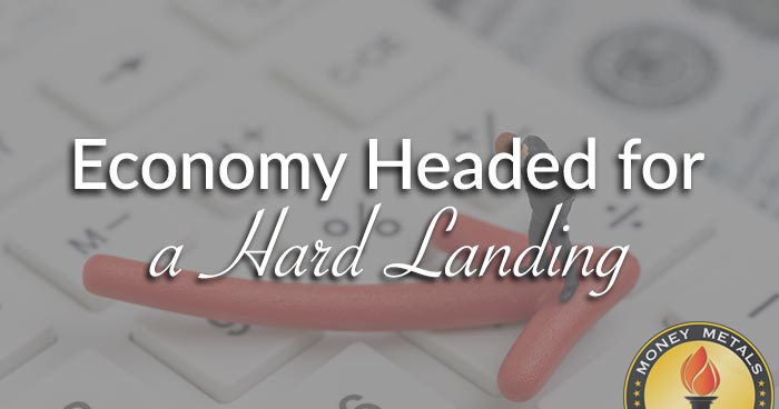 Economy Headed for a Hard Landing