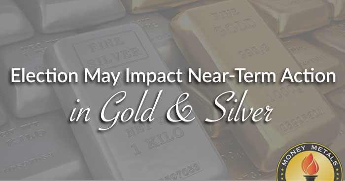 Election May Impact Near-Term Action in Gold & Silver