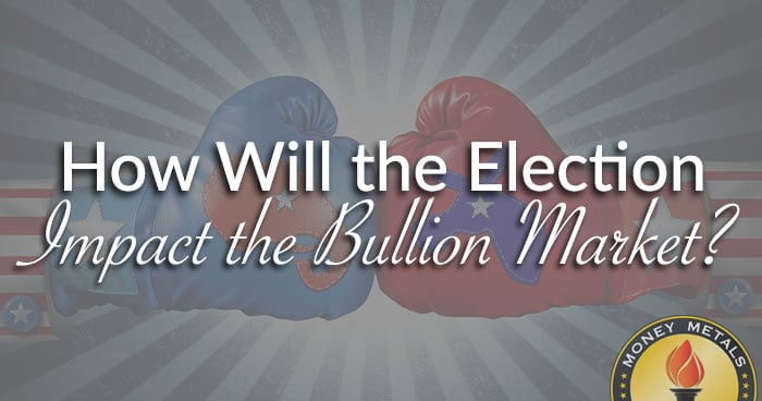 How Will the Election Impact the Bullion Market?