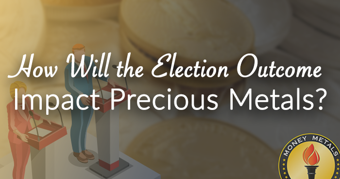 How Will the Election Outcome Impact Precious Metals?