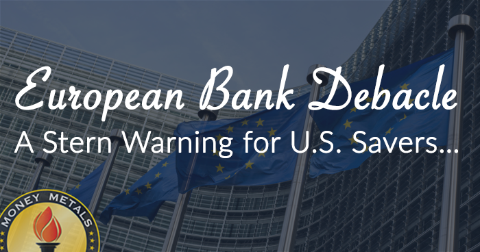 European Bank Debacle: A Stern Warning for U.S. Savers…