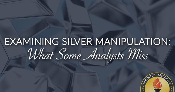 EXAMINING SILVER MANIPULATION: What Some Analysts Miss