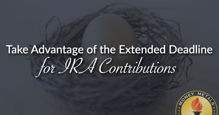 Take Advantage of the Extended Deadline for IRA Contributions