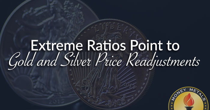 Extreme Ratios Point to Gold and Silver Price Readjustments