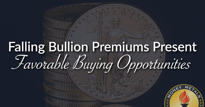 Falling Bullion Premiums Present Favorable Buying Opportunities