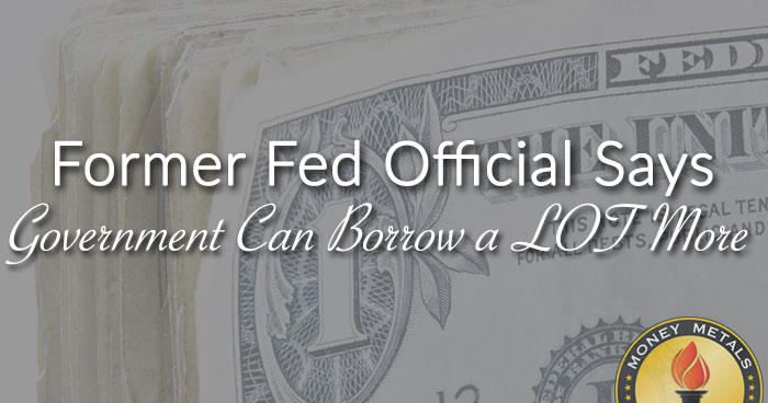 Former Fed Official Says Government Can Borrow a LOT More