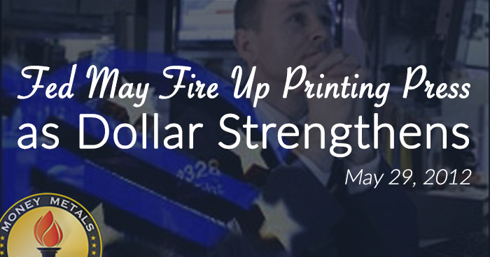 Fed May Fire Up Printing  Press as Dollar Strengthens
