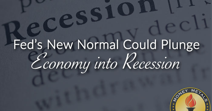 Fed’s New Normal Could Plunge Economy into Recession