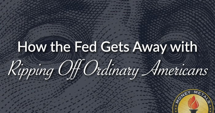 How the Fed Gets Away with Ripping Off Ordinary Americans