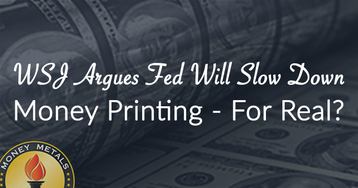 WSJ Argues Fed Will Slow Down Money Printing - For Real?