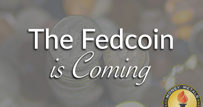 The Fedcoin Is Coming