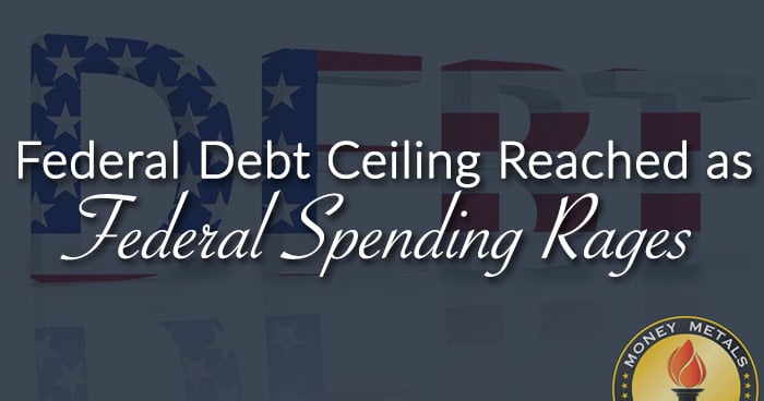 Federal Debt Ceiling Reached as Federal Spending Rages