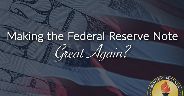Making the Federal Reserve Note Great Again?