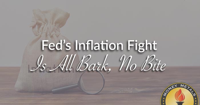 Fed’s Inflation Fight Is All Bark, No Bite