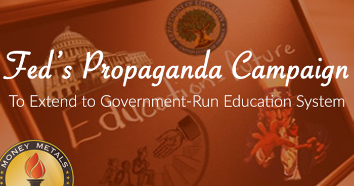 Fed's Propaganda Campaign to Extend  to Government-Run Education System
