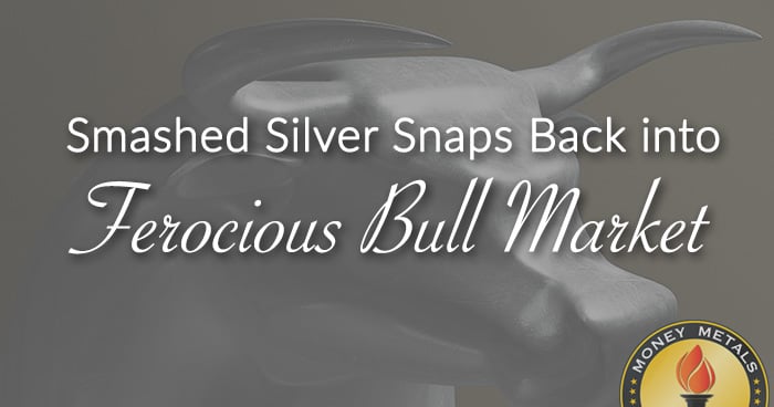 Smashed Silver Snaps Back into Ferocious Bull Market