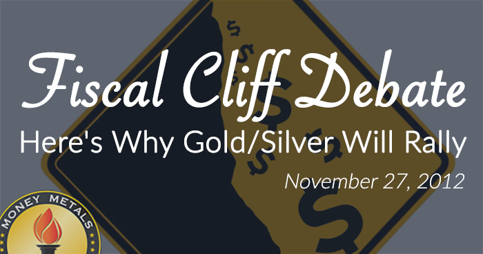 Fiscal Cliff Debate:  Here's Why Gold/Silver Will Rally...