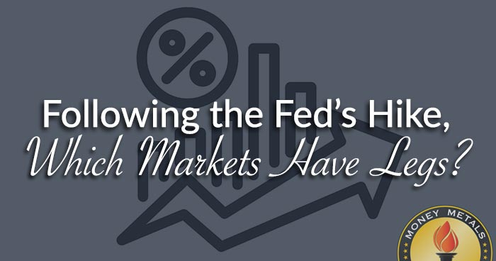 Following the Fed’s Hike, Which Markets Have Legs?