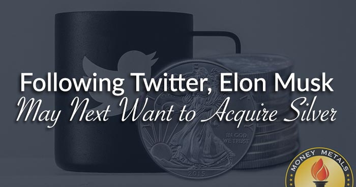 Following Twitter, Elon Musk May Next Want to Acquire Silver