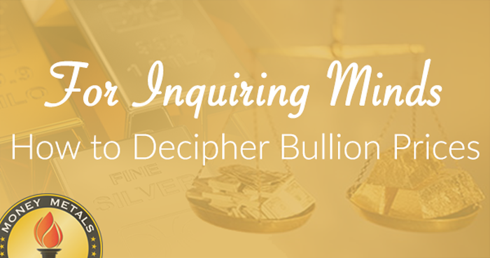 For Inquiring Minds -- How to Decipher Bullion Prices