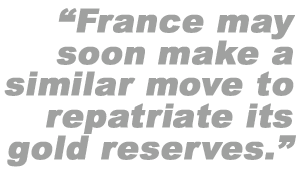 France may soon make a similar move to repatriate its gold reserves