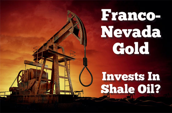 Franco-Nevada Gold Invests in Shale Oil?