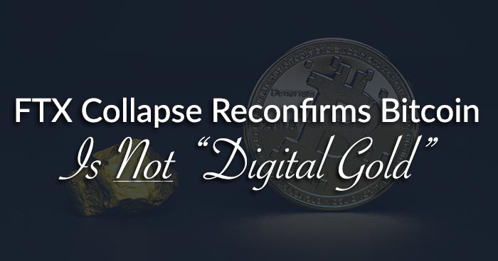 FTX Collapse Reconfirms Bitcoin Is NOT “Digital Gold”