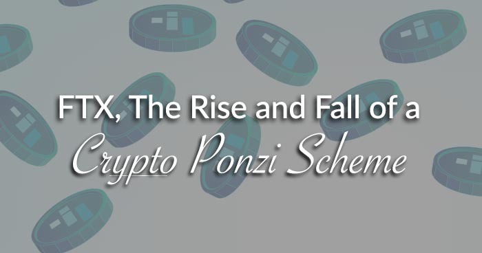 FTX, The Rise and Fall of a Crypto Ponzi Scheme