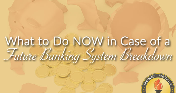 What to Do NOW in Case of a Future Banking System Breakdown