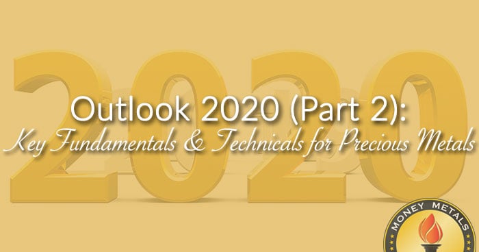 Outlook 2020 (Part 2): Key Fundamentals and Technicals for Precious Metals