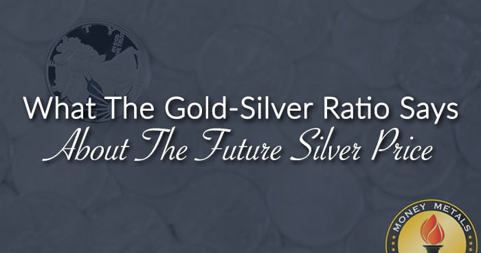 What The Gold-Silver Ratio Says About The Future of Silver