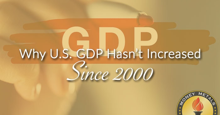 Why U.S. GDP Hasn’t Really Increased Since 2000