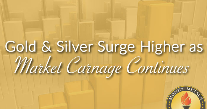 GOLD & SILVER SURGE HIGHER AS MARKET CARNAGE CONTINUES
