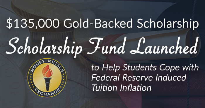$135,000 Gold-Backed Scholarship Fund Launched to Help Students Cope with Federal Reserve Induced Tuition Inflation