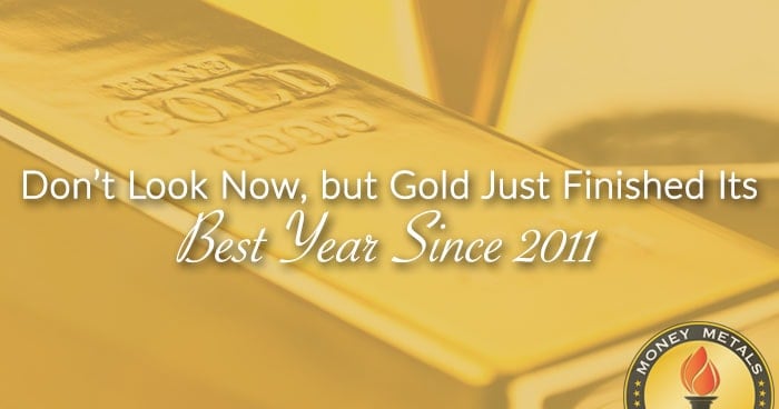 Don’t Look Now, but Gold Just Finished Its Best Year Since 2011