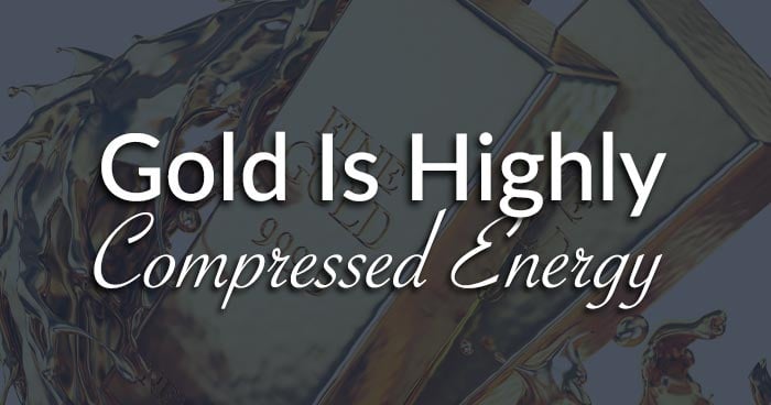 Gold Is Highly Compressed Energy