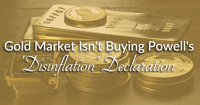Gold Market Isn't Buying Powell's 'Disinflation' Declaration