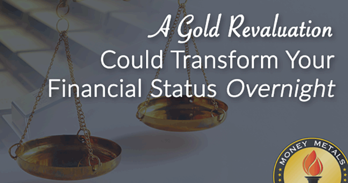 A Gold Revaluation Could Transform Your Financial Status – Overnight