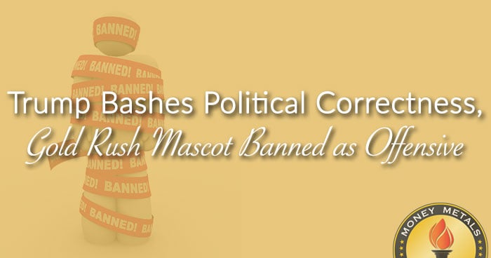 Trump Bashes Political Correctness, Gold Rush Mascot Banned as Offensive