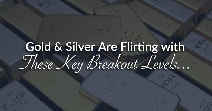 Gold & Silver Are Flirting with These Key Breakout Levels...